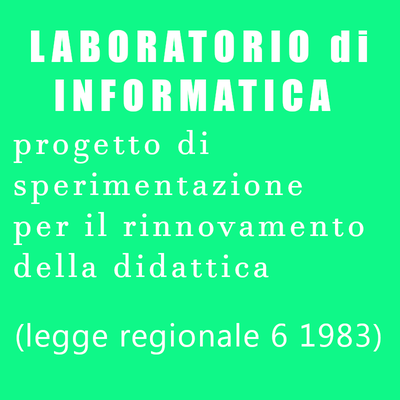 Laboratorio di informatica. Progetto di sperimentazione per il rinnovamento della didattica ( legge regionale 6/1983)