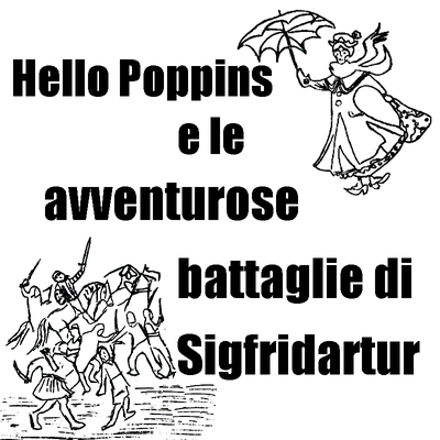 Hello Poppins e Le avventurose battaglie di Sigfridartur