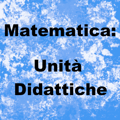Area matematica: unità didattiche