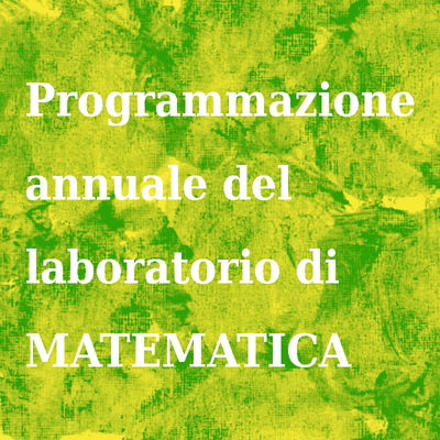 Programmazione annuale del laboratorio di matematica